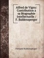 Alfred de Vigny: Contribution a sa Biographie Intellectuelle / F. Baldensperger