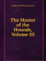 The Master of the Hounds, Volume III