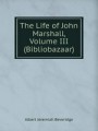 The Life of John Marshall, Volume III (Bibliobazaar)