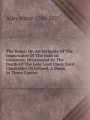 The Judge: Or, An Estimate Of The Importance Of The Judicial Character, Occasioned By The Death Of The Late Lord Clare, Lord Chancellor Of Ireland. A Poem, In Three Cantos