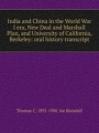 India and China in the World War I era, New Deal and Marshall Plan, and University of California, Berkeley: oral history transcript