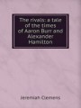 The rivals: a tale of the times of Aaron Burr and Alexander Hamilton