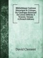 Bibliothque Curieuse Historique Et Critique, Ou Catalogue Raisonn De Livres Difficles Trouver, Volume 4 (French Edition)