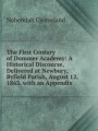 The First Century of Dummer Academy: A Historical Discourse, Delivered at Newbury, Byfield Parish, August 12, 1863. with an Appendix
