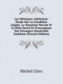 Les Mtques Athnians: tude Sur La Condition Lgale, La Situation Morale Et Le Rle Social Et conomique Des trangers Domicilis athnes (French Edition)