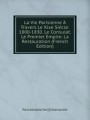 La Vie Parisienne Travers Le Xixe Sicle: 1800-1830. Le Consulat. Le Premier Empire. La Restauration (French Edition)