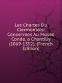Les Chartes Du Clermontois: Conservees Au Musee Conde, a Chantilly (1069-1352). (French Edition)