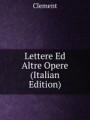 Lettere Ed Altre Opere (Italian Edition)